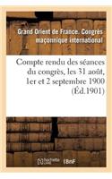 Compte Rendu Des Séances Du Congrès, Les 31 Aout, 1er Et 2 Septembre 1900