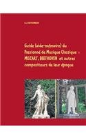Guide (aide-mémoire) du Passionné de Musique Classique: Mozart, Beethoven et autres compoiteurs de leur époque