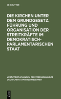 Die Kirchen Unter Dem Grundgesetz. Führung Und Organisation Der Streitkräfte Im Demokratisch-Parlamentarischen Staat