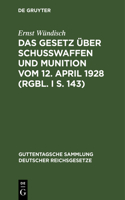 Das Gesetz Über Schusswaffen Und Munition Vom 12. April 1928 (Rgbl. I S. 143)