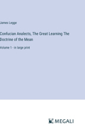 Confucian Analects, The Great Learning The Doctrine of the Mean: Volume 1 - in large print