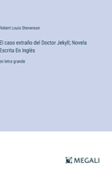 caso extraño del Doctor Jekyll; Novela Escrita En Inglés: en letra grande