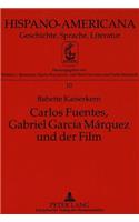 Carlos Fuentes, Gabriel García Márquez Und Der Film: Kritische Untersuchung Zur Geschichte Und Phaenomenologie Des Films in Der Literatur