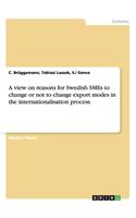view on reasons for Swedish SMEs to change or not to change export modes in the internationalisation process