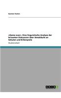 Game over. Eine linguistische Analyse der brisanten Diskussion über Amokläufe an Schulen und Killerspiele: (German)