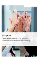 Mitarbeiterbindung. Ein zentraler Schlüssel zum Unternehmenserfolg