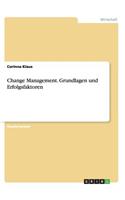 Change Management. Grundlagen und Erfolgsfaktoren