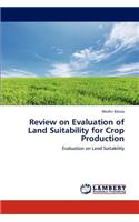 Review on Evaluation of Land Suitability for Crop Production