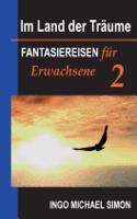 Im Land der Träume 2: Fantasiereisen für Erwachsene - Psychosomatik, Panikanfälle(German)