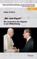 Wir Sind Papst!: Die Auctoritas Des Papstes in Der Bildzeitung