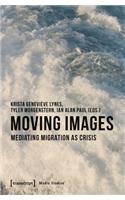 Moving Images – Mediating Migration as Crisis