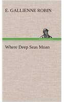 Where Deep Seas Moan