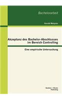 Akzeptanz des Bachelor-Abschlusses im Bereich Controlling: Eine empirische Untersuchung