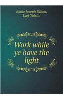 Work while ye have the light: (English)