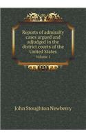 Reports of Admiralty Cases Argued and Adjudged in the District Courts of the United States Volume 1