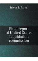 Final report of United States Liquidation commission