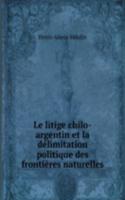 Le litige chilo-argentin et la delimitation politique des frontieres naturelles
