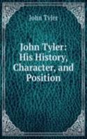 John Tyler: His History, Character, and Position