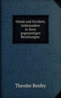 Orient Und Occident, Insbesondere in Ihren Gegenseitigen Beziehungen, Herausg. Von T. Benfey (German Edition)
