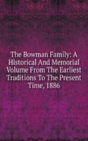 Bowman Family: A Historical And Memorial Volume From The Earliest Traditions To The Present Time, 1886