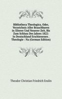 Bibliotheca Theologica, Oder, Verzeichnis Aller Brauchbaren in Alterer Und Neuerer Zeit, Bis Zum Schluss Des Jahres 1822: In Deutschland Erschienenen . Theologie : Na (German Edition)