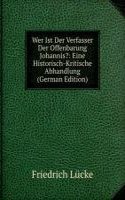 Wer Ist Der Verfasser Der Offenbarung Johannis?: Eine Historisch-Kritische Abhandlung (German Edition)