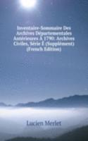 Inventaire-Sommaire Des Archives Departementales Anterieures A 1790: Archives Civiles, Serie E (Supplement) (French Edition)