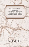 Die Kamerun-Kuste. Studien Zur Klimatologie, Physiologie Und Pathologie in Den Tropen (German Edition)