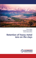 Retention of heavy metal ions on the clays
