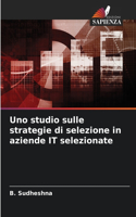 Uno studio sulle strategie di selezione in aziende IT selezionate