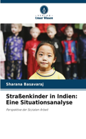 Straßenkinder in Indien: Eine Situationsanalyse