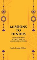 Missions to Hindus A Contribution to the Study of Missionary Methods [Hardcover]