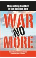 War No More (Eliminating Conflict In The Nuclear Age)