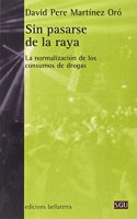 SIN PASARSE DE LA RAYA: La normalizacion de los consumos de drogas