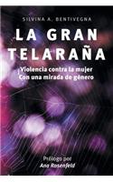 La Gran Telarana. Violencia Contra La Mujer. Con Una Mirada de Genero