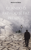 Quando o Passado se faz Presente
