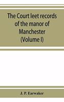 Court leet records of the manor of Manchester, from the year 1552 to the year 1686, and from the year 1731 to the year 1846 (Volume I)