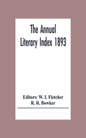 Annual Literary Index 1893; Including Pariodicals, American And English, Essays, Book-Chapter, Etc. With Author Index, Bibliographies, And Necrology