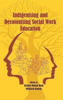 Indigenising and Decolonising Social Work Education [Hardcover] Bishnu Mohan Dash and Mithilesh Kumar