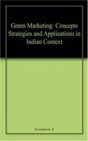 Green Marketing: Concepts Strategies and Applications in Indian Context