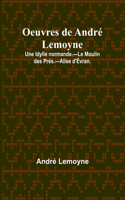 Oeuvres de André Lemoyne; Une Idylle normande.-Le Moulin des Prés.-Alise d'Évran.