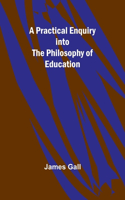 Practical Enquiry into the Philosophy of Education