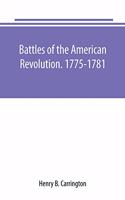Battles of the American Revolution. 1775-1781. Historical and military criticism, with topographical illustration