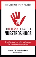 En defensa de la fe de nuestros hijos / Mama Bear Apologetics: Ensenando a sus hijos a desafiar las mentiras de la cultura / Empowering Your Kids to Challenge Cultural Lies