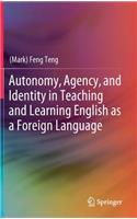 Autonomy, Agency, and Identity in Teaching and Learning English as a Foreign Language