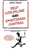 Self Discipline and Emotional Control: Master the 7 hidden secrets to develop your charisma and achieve your goals. Disarm the manipulator and avoid compulsive eating: reprogram your mind