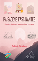 Paisagens fascinantes Livro de colorir para relaxar e aliviar o estresse Natureza surpreendente e paisagens únicas: Uma coleção de belos e criativos projetos paisagísticos para celebrar o mundo