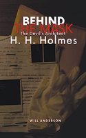 Behind the Mask: The Devil's Architect H. H. Holmes