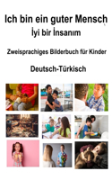 Deutsch-Türkisch Ich bin ein guter Mensch / İyi bir İnsanım Zweisprachiges Bilderbuch für Kinder