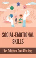 Social-Emotional Skills: How To Improve Them Effectively: Emotional Management Skills